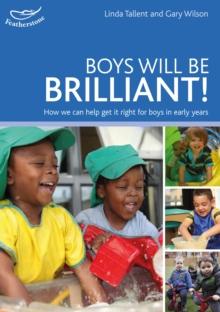 Boys will be Brilliant! : How We Can Help Get it Right for Boys in the Early Years