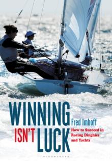 Winning Isn't Luck : How to Succeed in Racing Dinghies and Yachts