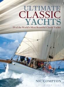 Ultimate Classic Yachts : 20 of the World's Most Beautiful Classic Yachts