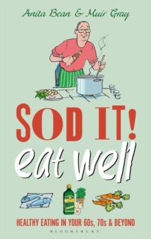 Sod it! Eat Well : Healthy Eating in Your 60s, 70s and Beyond