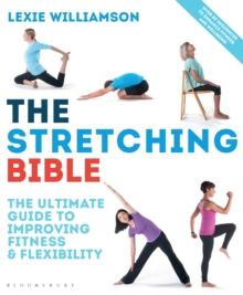 The Stretching Bible : The Ultimate Guide to Improving Fitness and Flexibility