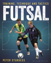 Futsal : Training, Technique and Tactics