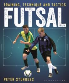 Futsal : Training, Technique and Tactics