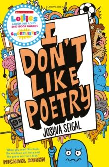 I Don't Like Poetry : By the winner of the Laugh Out Loud Award.  Wonderful and imaginative  The Times