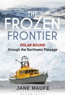 The Frozen Frontier : Polar Bound through the Northwest Passage