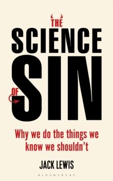 The Science of Sin : Why We Do The Things We Know We Shouldn't