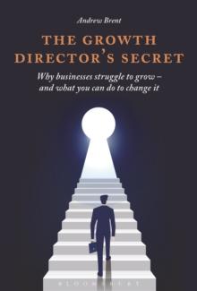 The Growth Directors Secret : Why Businesses Struggle to Grow  and What You Can Do to Change it