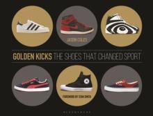 Golden Kicks : The Shoes that Changed Sport