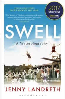 Swell : A Waterbiography The Sunday Times SPORT BOOK OF THE YEAR 2017