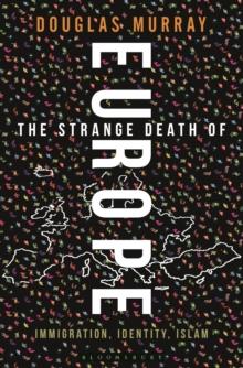 The Strange Death Of Europe : Immigration, Identity, Islam