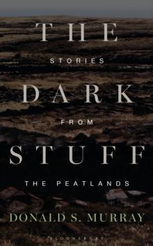 The Dark Stuff : Stories from the Peatlands