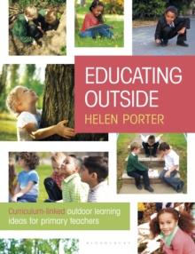 Educating Outside : Curriculum-Linked Outdoor Learning Ideas for Primary Teachers