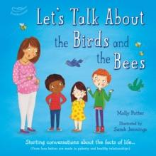 Let's Talk About the Birds and the Bees : A Lets Talk picture book to start conversations with children about the facts of life (From how babies are made to puberty and healthy relationships)