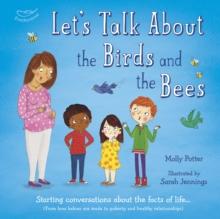 Let's Talk About the Birds and the Bees : A Let s Talk picture book to start conversations with children about the facts of life (From how babies are made to puberty and healthy relationships)