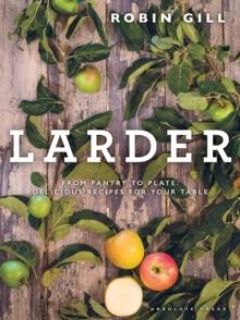 Larder : From pantry to plate - delicious recipes for your table