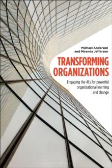 Transforming Organizations : Engaging the 4cs for Powerful Organizational Learning and Change