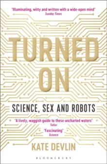 Turned On : Science, Sex and Robots