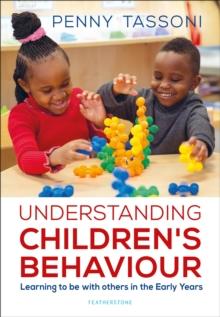 Understanding Children's Behaviour : Learning to be with others in the Early Years