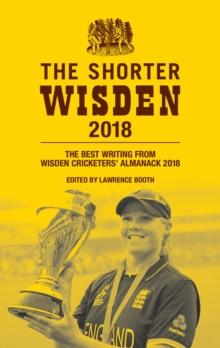 The Shorter Wisden 2018 : The Best Writing from Wisden Cricketers' Almanack 2018