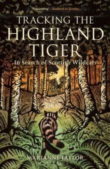 Tracking The Highland Tiger : In Search of Scottish Wildcats