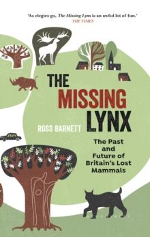 The Missing Lynx : The Past and Future of Britain's Lost Mammals