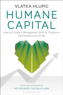 Humane Capital : How to Create a Management Shift to Transform Performance and Profit