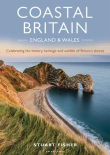 Coastal Britain: England and Wales : Celebrating the history, heritage and wildlife of Britain's shores