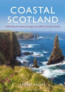 Coastal Scotland : Celebrating the History, Heritage and Wildlife of Scottish Shores