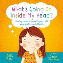 What's Going On Inside My Head? : A Let s Talk picture book to start conversations with your child about positive mental health