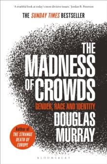 The Madness of Crowds : Gender, Race and Identity; THE SUNDAY TIMES BESTSELLER