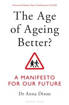 The Age of Ageing Better? : A Manifesto For Our Future