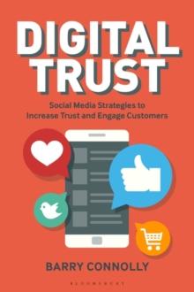 Digital Trust : Social Media Strategies to Increase Trust and Engage Customers