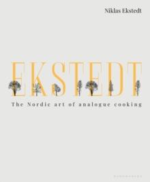 Ekstedt : The Nordic Art of Analogue Cooking