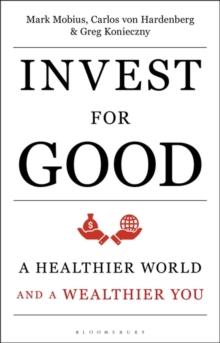 Invest for Good : A Healthier World and a Wealthier You