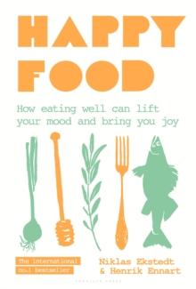 Happy Food : How eating well can lift your mood and bring you joy