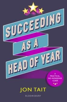 Succeeding as a Head of Year : A Practical Guide to Pastoral Leadership