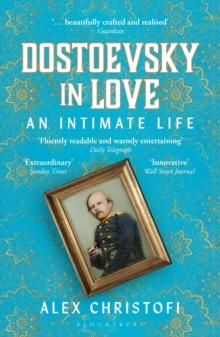 Dostoevsky in Love : An Intimate Life