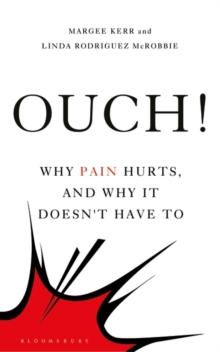 Ouch! : Why Pain Hurts, and Why it Doesn't Have to