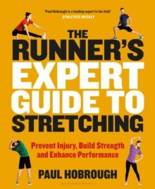 The Runner's Expert Guide To Stretching : Prevent Injury, Build Strength And Enhance Performance