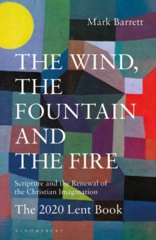 The Wind, the Fountain and the Fire : Scripture and the Renewal of the Christian Imagination: The 2020 Lent Book