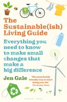 The Sustainable(ish) Living Guide : Everything You Need to Know to Make Small Changes That Make a Big Difference