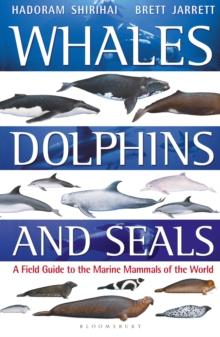 Whales, Dolphins and Seals : A field guide to the marine mammals of the world