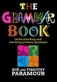 The Grammar Book : Understanding and Teaching Primary Grammar