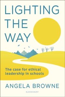 Lighting the Way : The Case for Ethical Leadership in Schools