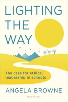 Lighting the Way : The case for ethical leadership in schools