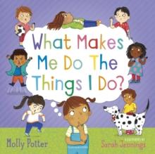 What Makes Me Do The Things I Do? : A Let s Talk picture book to help children understand their behaviour and emotions