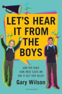 Let's Hear It from the Boys : What Boys Really Think About School and How to Help Them Succeed