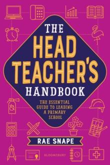 The Headteacher's Handbook : The essential guide to leading a primary school