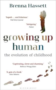 Growing Up Human : The Evolution of Childhood