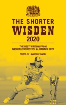 The Shorter Wisden 2020 : The Best Writing from Wisden Cricketers' Almanack 2020